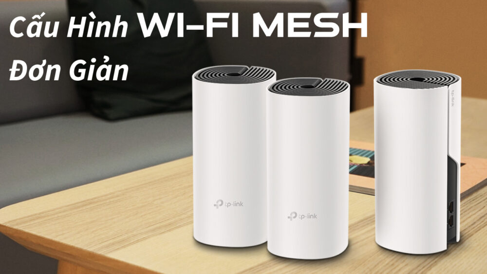 Hướng Dẫn Cài Đặt Hệ Thống WiFi Mesh TP Link Deco Tin Học Đại Việt