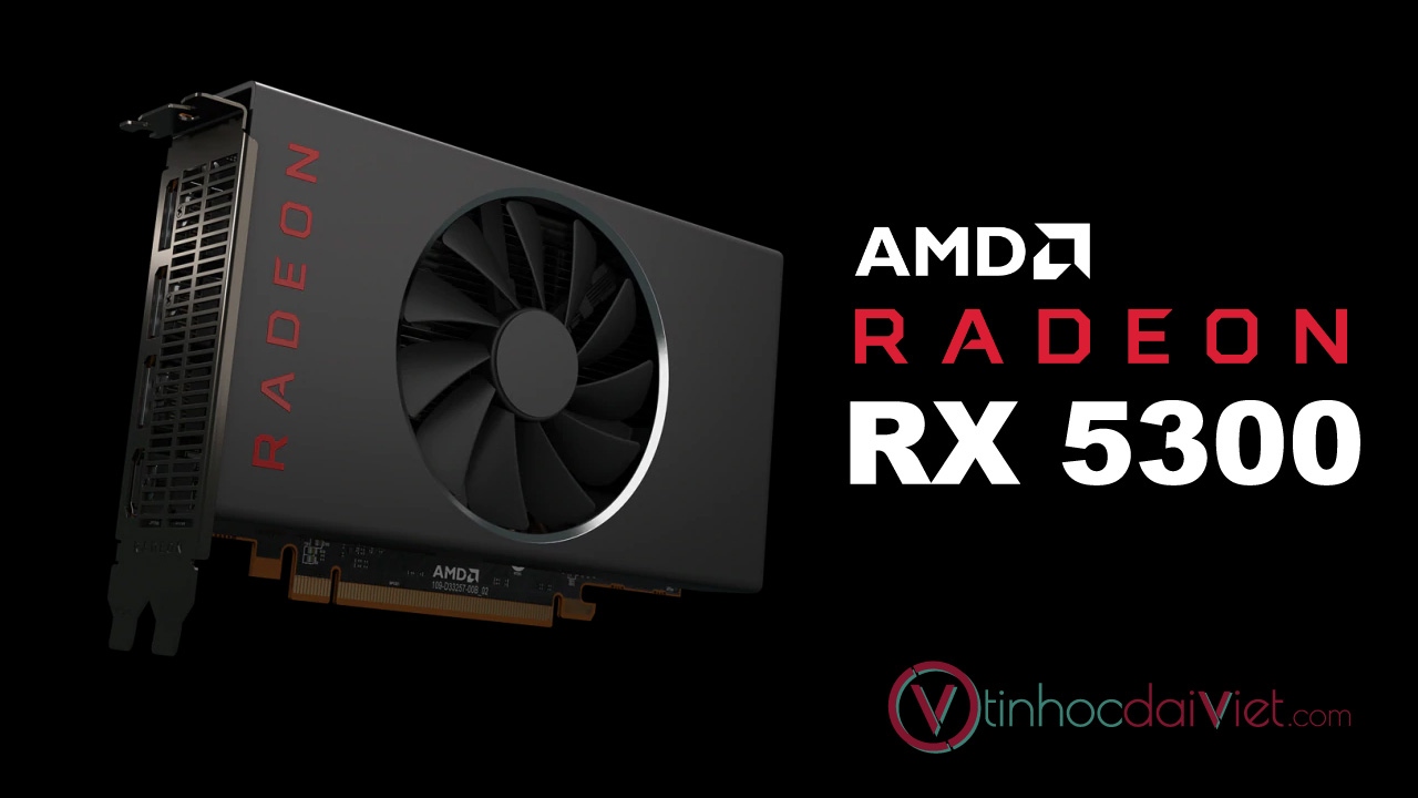 AMD am tham ra mat Radeon RX 5300