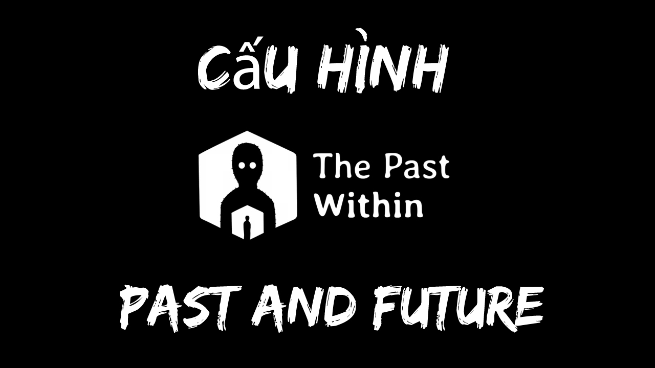 Cau Hinh The Past Within
