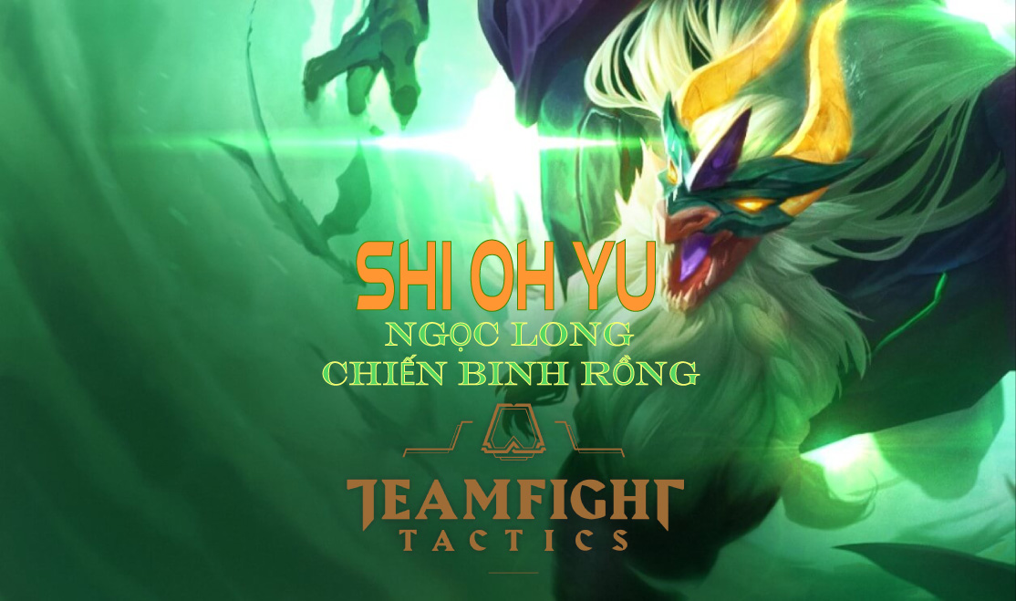 Shi Oh Yu DTCL Mua 7 Ngoc Long Chien Binh Rong Qua OP 1